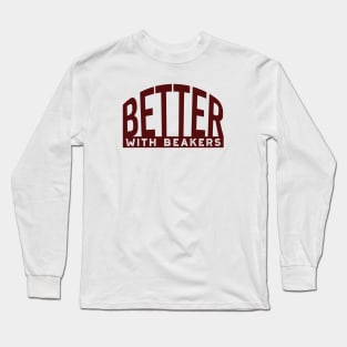 Better with Beakers Long Sleeve T-Shirt